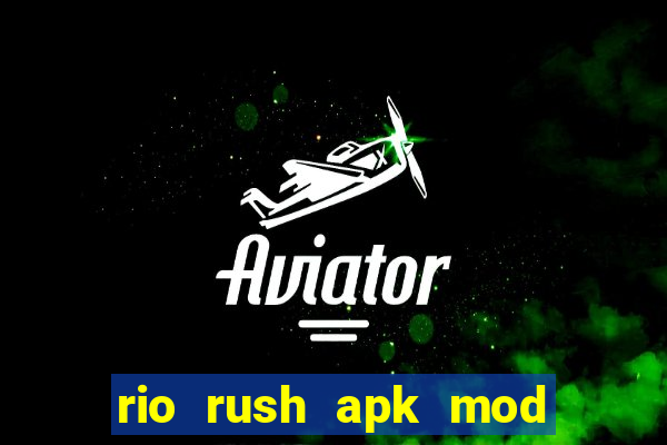 rio rush apk mod dinheiro infinito